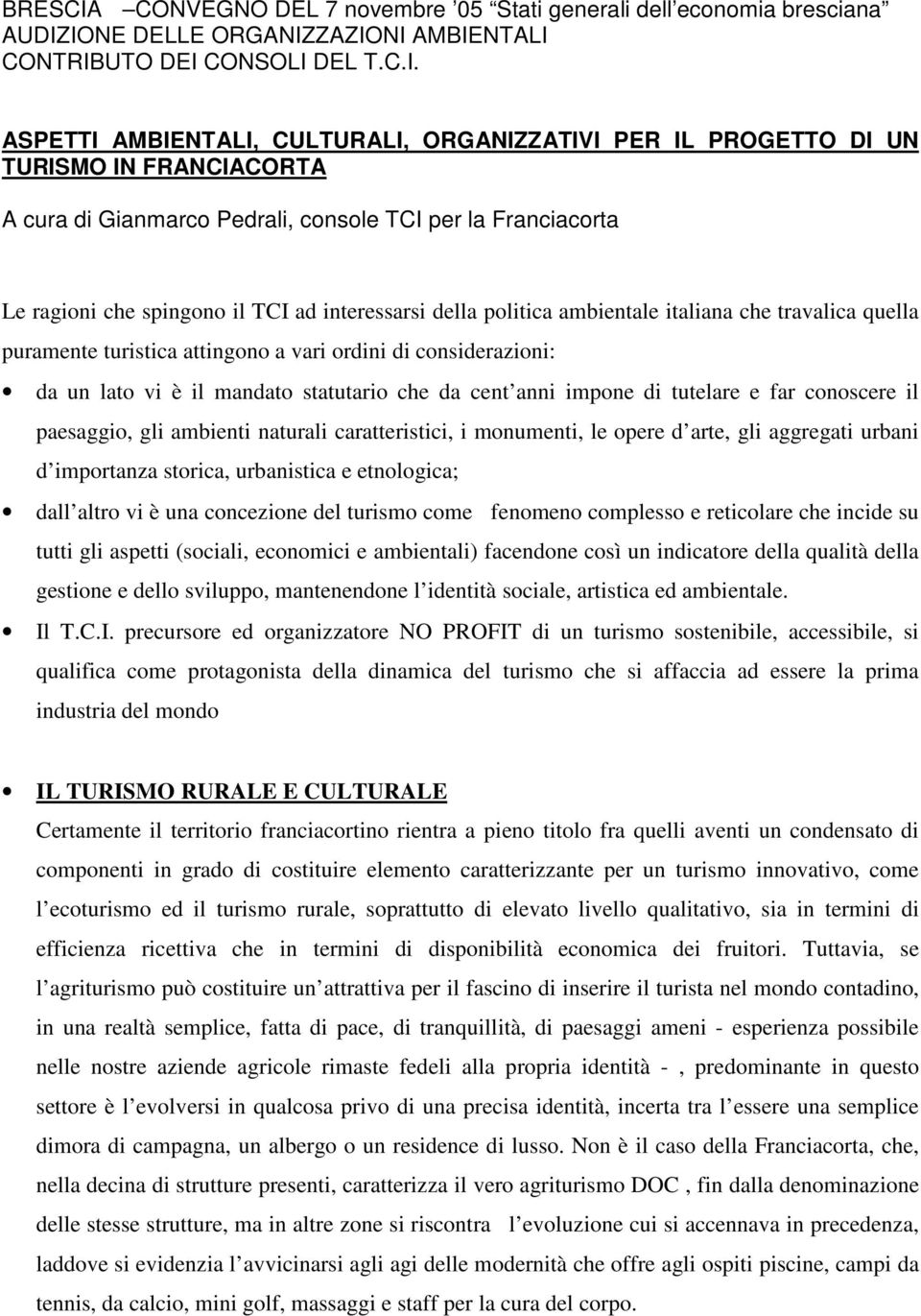 IONE DELLE ORGANIZZAZIONI AMBIENTALI CONTRIBUTO DEI CONSOLI DEL T.C.I. ASPETTI AMBIENTALI, CULTURALI, ORGANIZZATIVI PER IL PROGETTO DI UN TURISMO IN FRANCIACORTA A cura di Gianmarco Pedrali, console