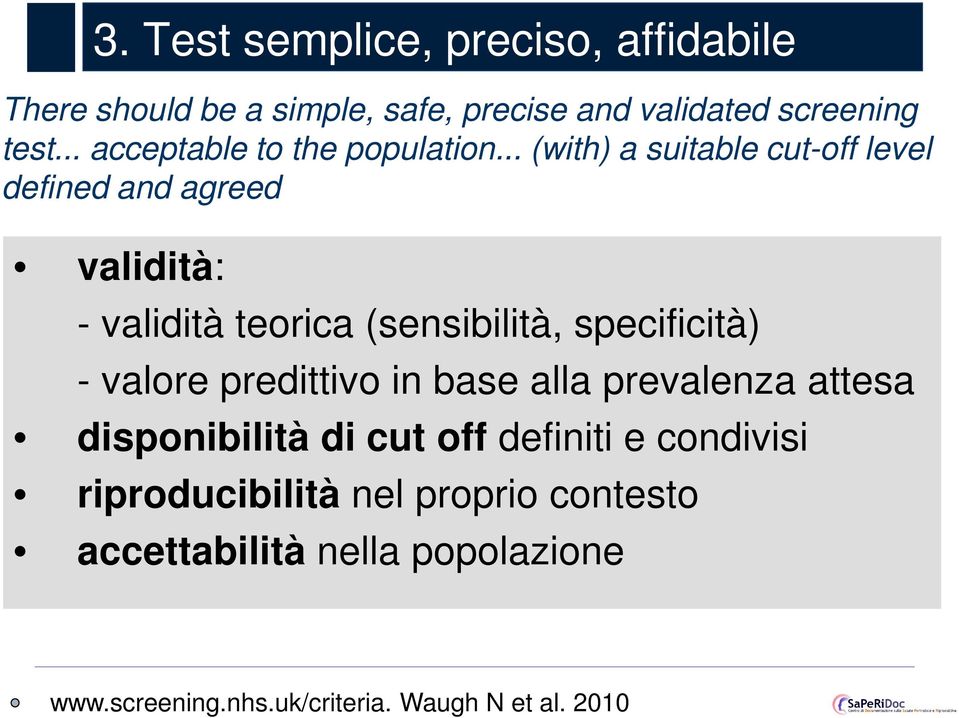 .. (with) a suitable cut-off level defined and agreed validità: - validità teorica (sensibilità, specificità) -