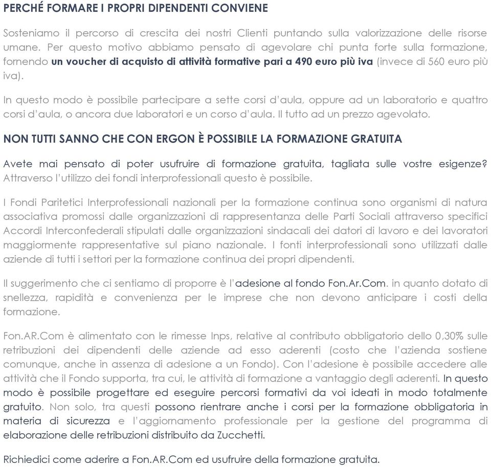 In questo modo è possibile partecipare a sette corsi d aula, oppure ad un laboratorio e quattro corsi d aula, o ancora due laboratori e un corso d aula. Il tutto ad un prezzo agevolato.