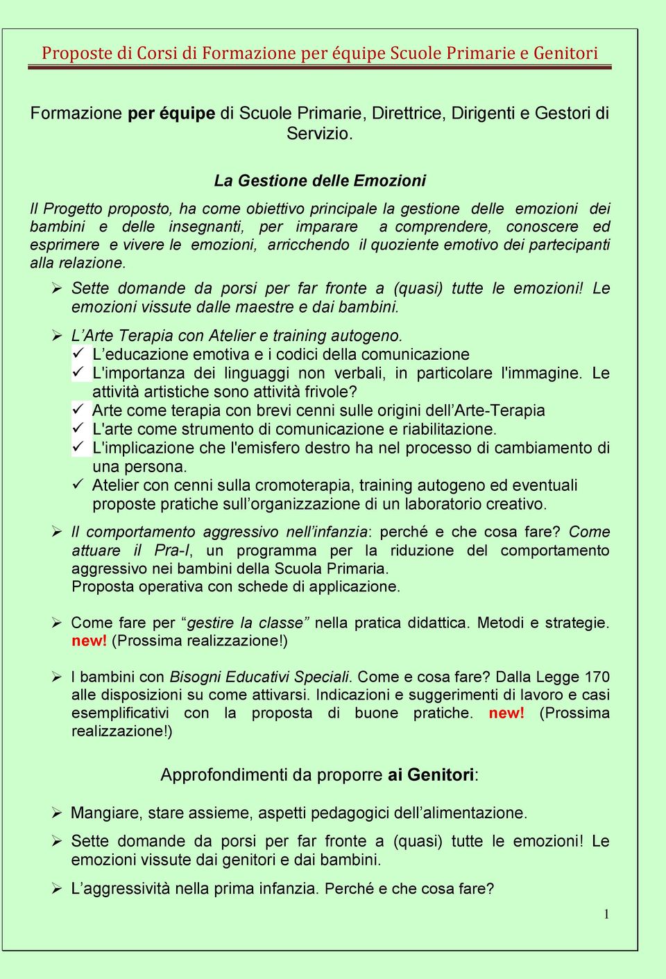 emozioni, arricchendo il quoziente emotivo dei partecipanti alla relazione. Sette domande da porsi per far fronte a (quasi) tutte le emozioni! Le emozioni vissute dalle maestre e dai bambini.