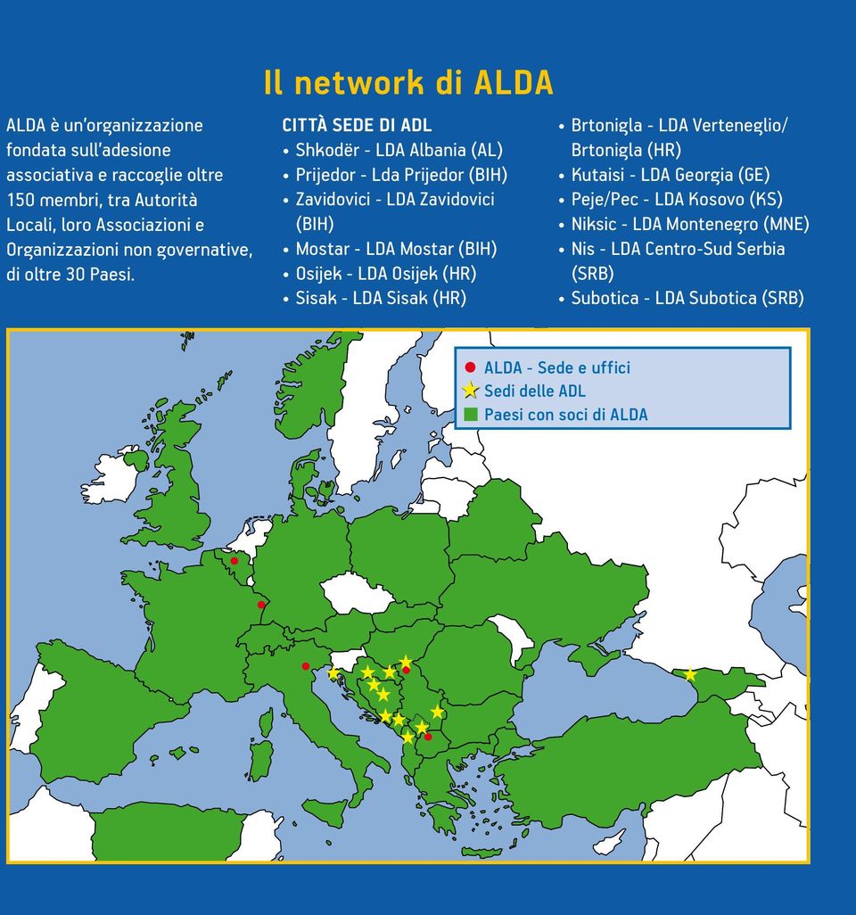 Il network di ALDA CITTà SEDE DI ADL Shkodër - LDA Albania (AL) Prijedor - Lda Prijedor (BIH) Zavidovici - LDA Zavidovici (BIH) Mostar - LDA Mostar (BIH)