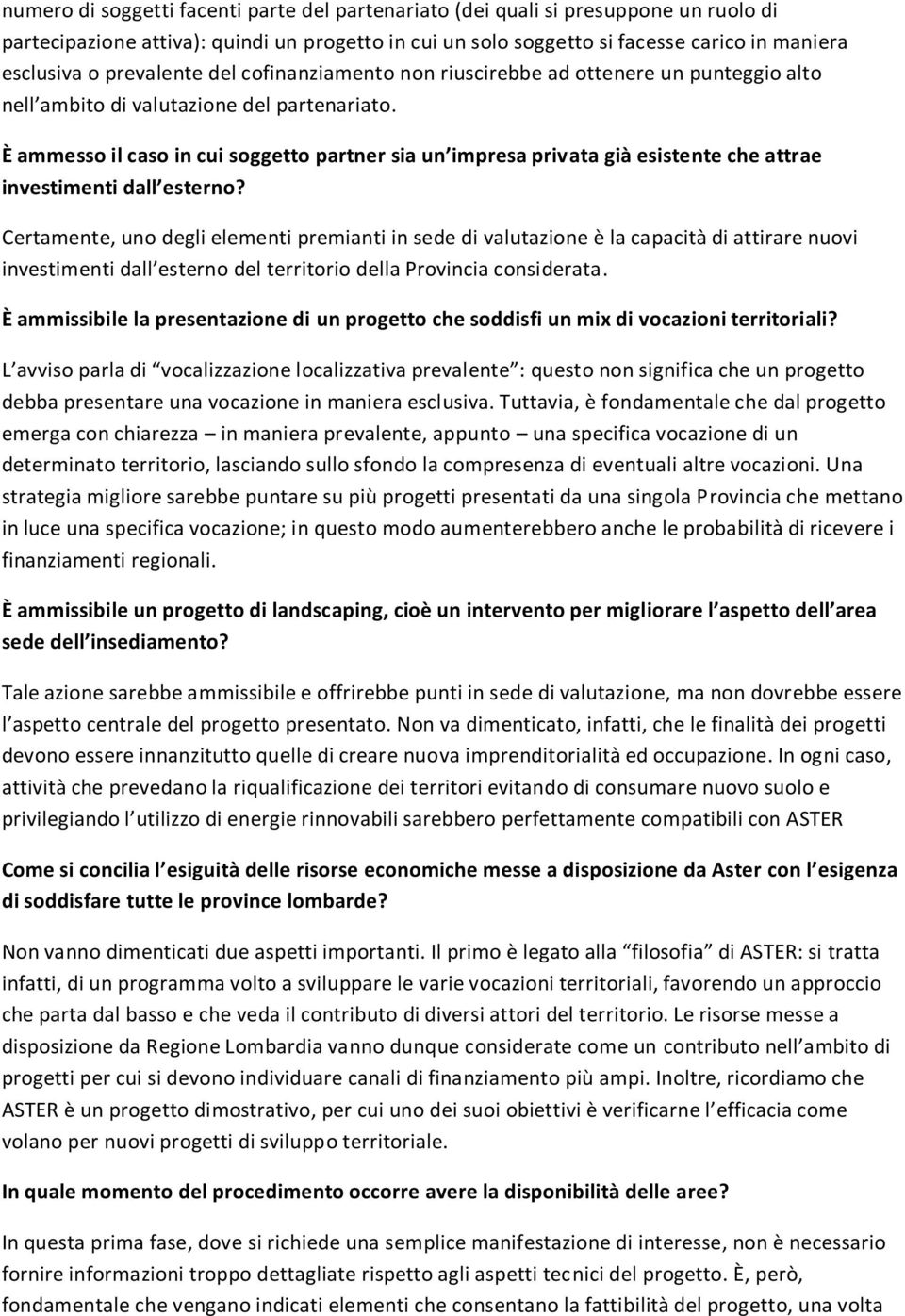 È ammesso il caso in cui soggetto partner sia un impresa privata già esistente che attrae investimenti dall esterno?