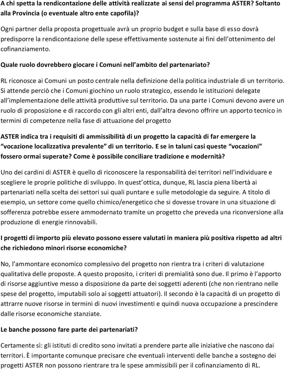 cofinanziamento. Quale ruolo dovrebbero giocare i Comuni nell ambito del partenariato? RL riconosce ai Comuni un posto centrale nella definizione della politica industriale di un territorio.