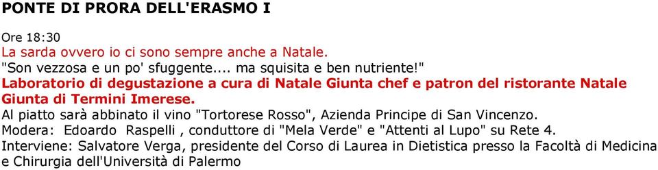 Al piatto sarà abbinato il vino "Tortorese Rosso", Azienda Principe di San Vincenzo.