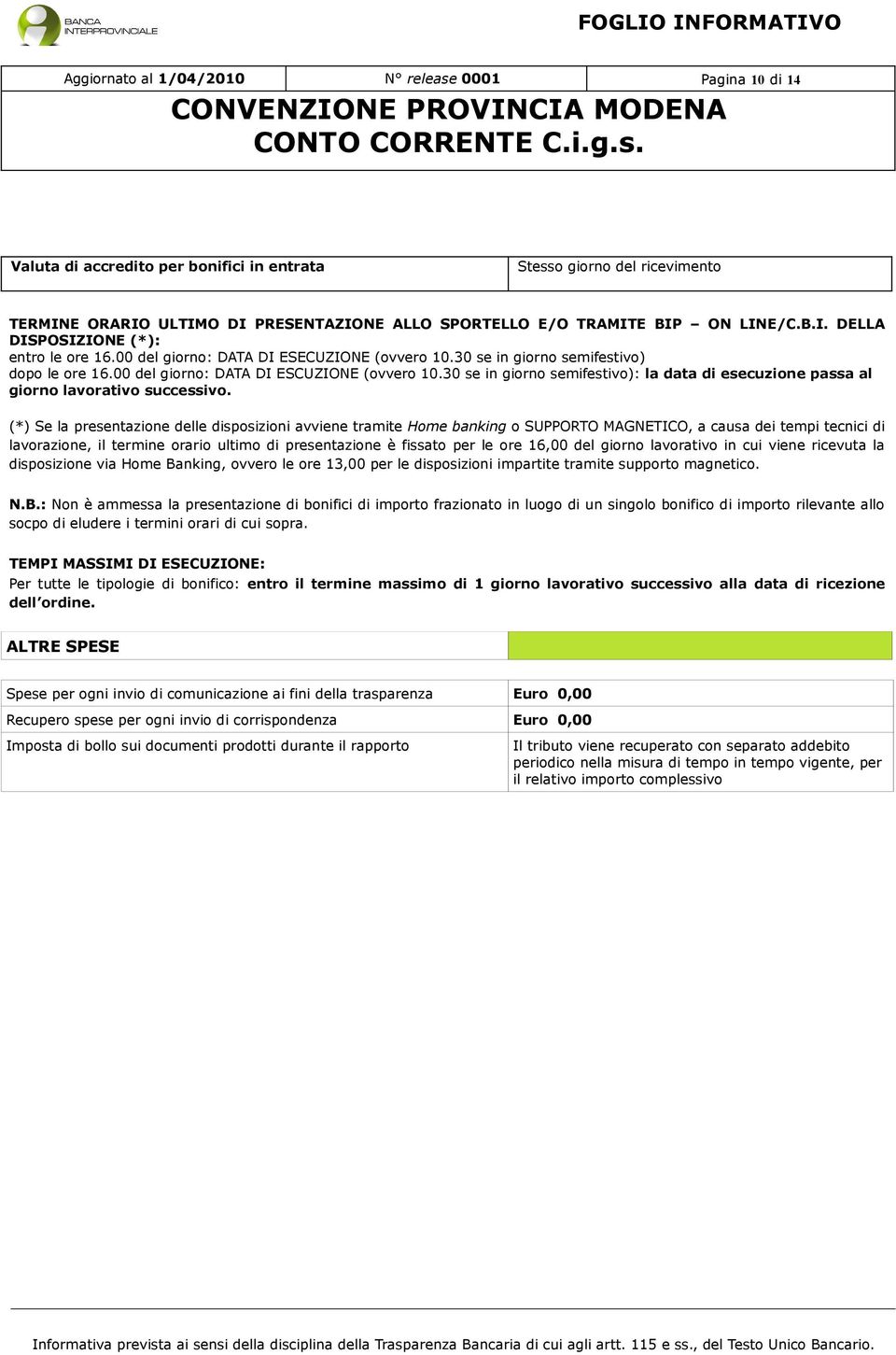 30 se in giorno semifestivo): la data di esecuzione passa al giorno lavorativo successivo.