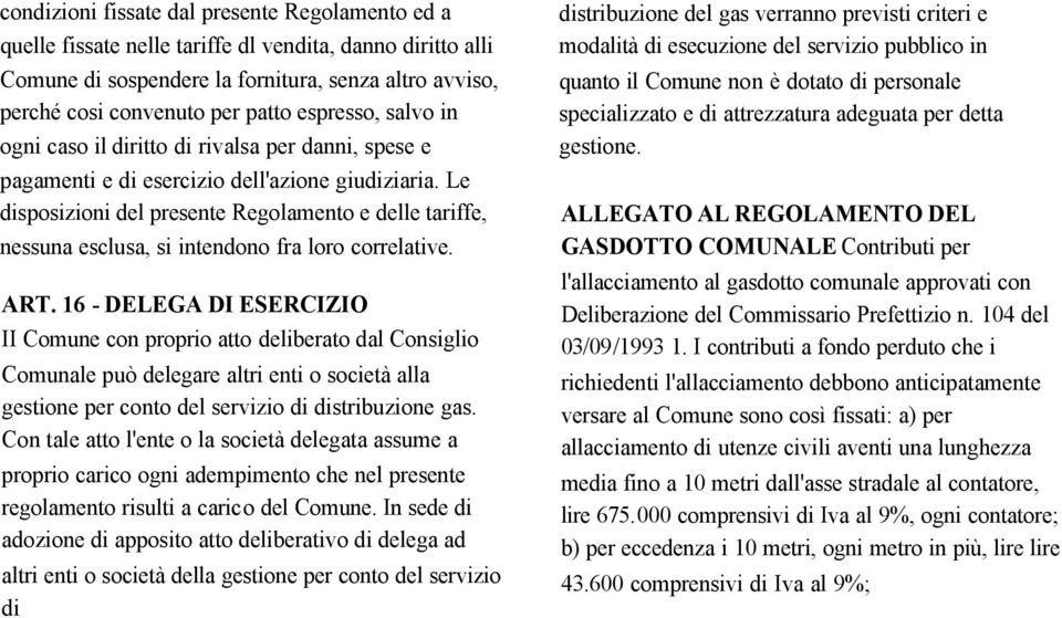 Le disposizioni del presente Regolamento e delle tariffe, nessuna esclusa, si intendono fra loro correlative. ART.