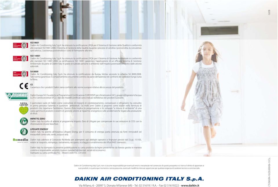 ISO 14001 Daikin Air Conditioning Italy S.p.A. ha ottenuto la certificazione LRQA per il Sistema di Gestione Ambientale in conformità allo standard ISO 14001:2004.