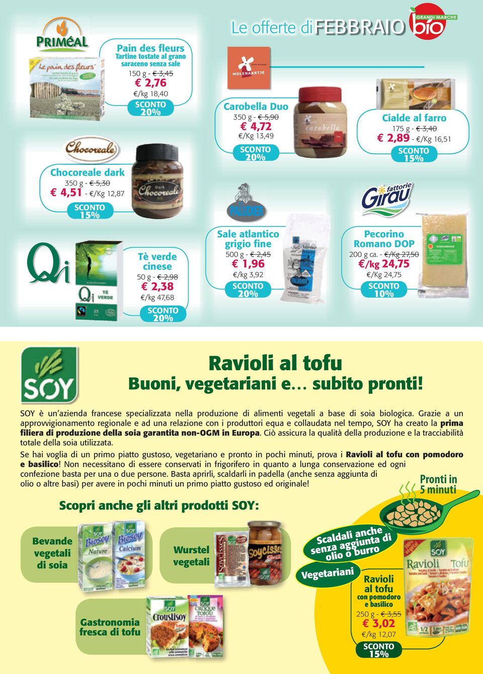- /Kg 27,50 /kg 24,75 /Kg 24,75 10% Ravioli al tofu Buoni, vegetariani e subito pronti! SOY è un azienda francese specializzata nella produzione di alimenti vegetali a base di soia biologica.