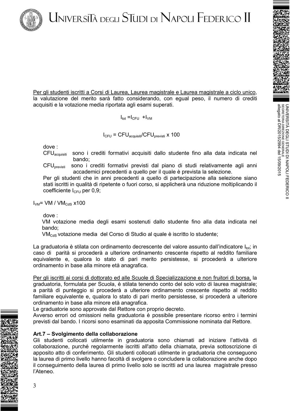 I tot =I CFU +I VM I CFU = CFU acquisiti /CFU previsti x 100 dove : CFU acquisiti sono i crediti formativi acquisiti dallo studente fino alla data indicata nel bando; CFU previsti sono i crediti