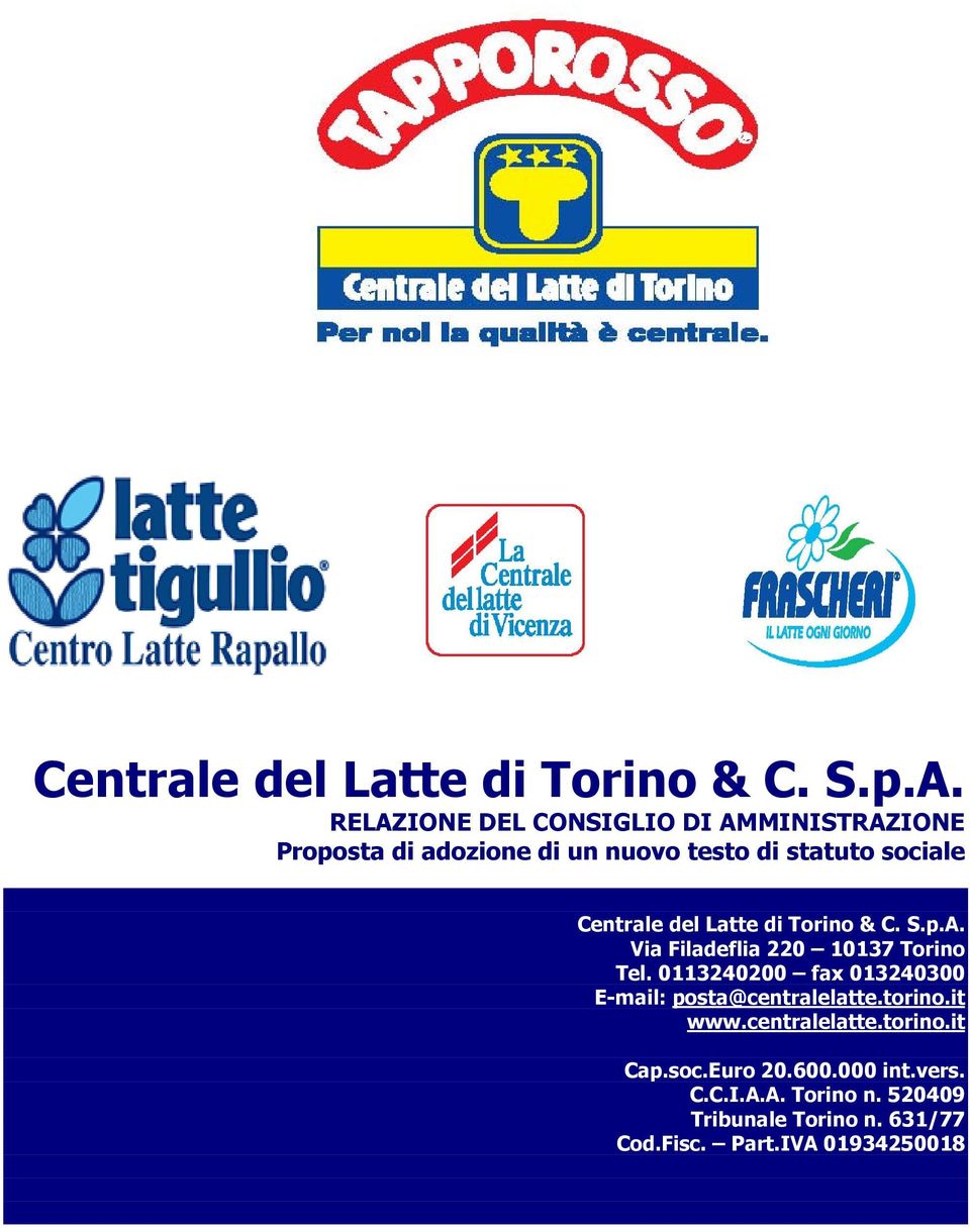 Filadeflia 220 10137 Torino Tel. 0113240200 fax 013240300 E-mail: posta@centralelatte.torino.it www.