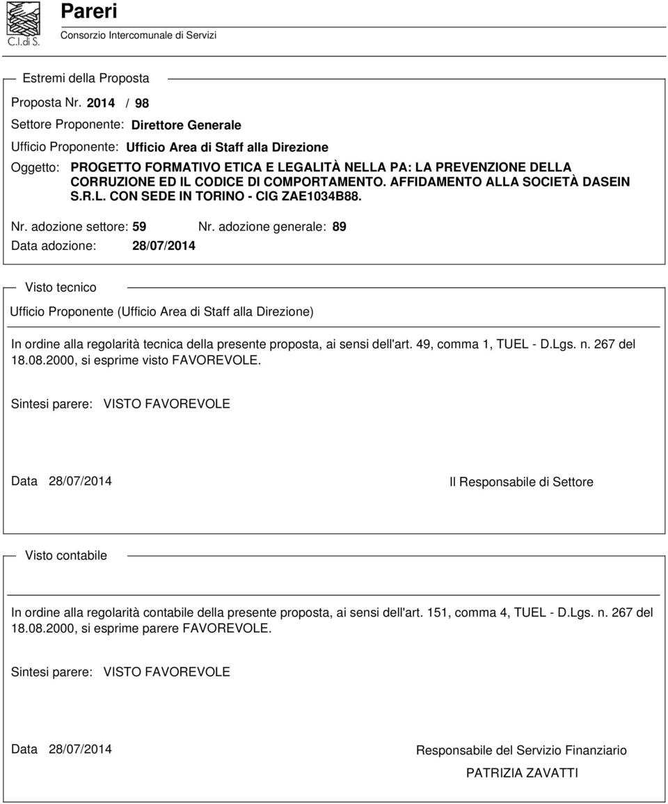 COMPORTAMENTO. AFFIDAMENTO ALLA SOCIETÀ DASEIN S.R.L. CON SEDE IN TORINO - CIG ZAE1034B88. Nr. adozione settore: 59 Nr.