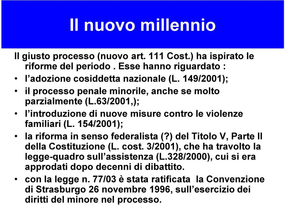 154/2001); la riforma in senso federalista (?) del Titolo V, Parte II della Costituzione (L. cost. 3/2001), che ha travolto la legge-quadro sull assistenza (L.