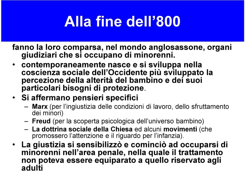 Si affermano pensieri specifici Marx (per l ingiustizia delle condizioni di lavoro, dello sfruttamento dei minori) Freud (per la scoperta psicologica dell universo bambino) La dottrina