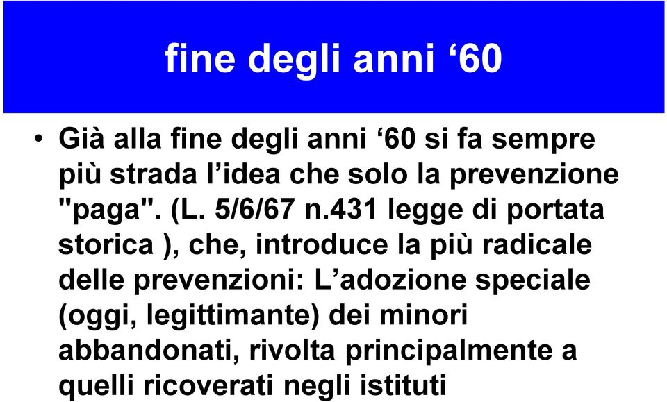 431 legge di portata storica ), che, introduce la più radicale delle prevenzioni: