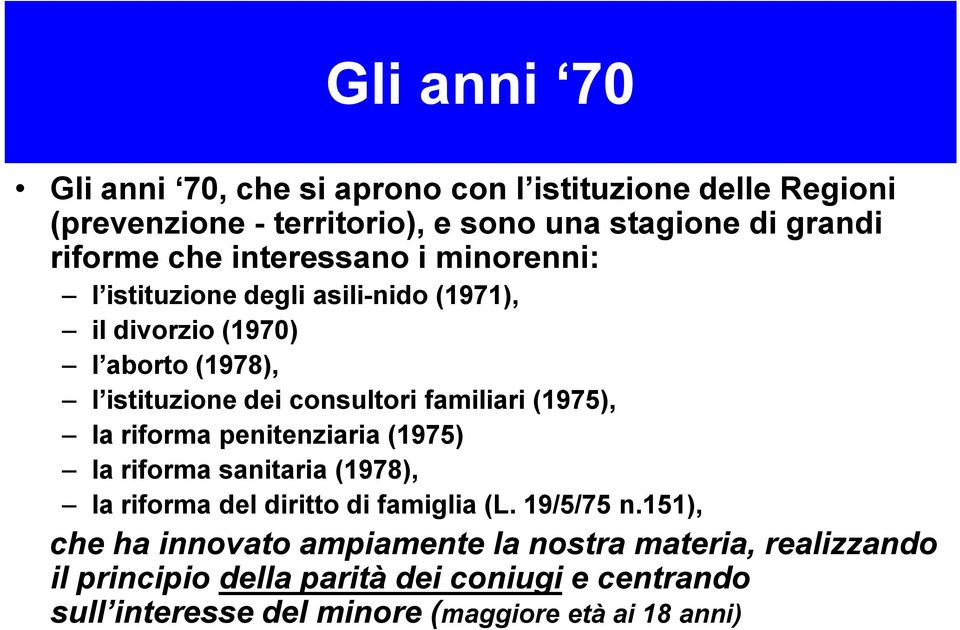 (1975), la riforma penitenziaria (1975) la riforma sanitaria (1978), la riforma del diritto di famiglia (L. 19/5/75 n.