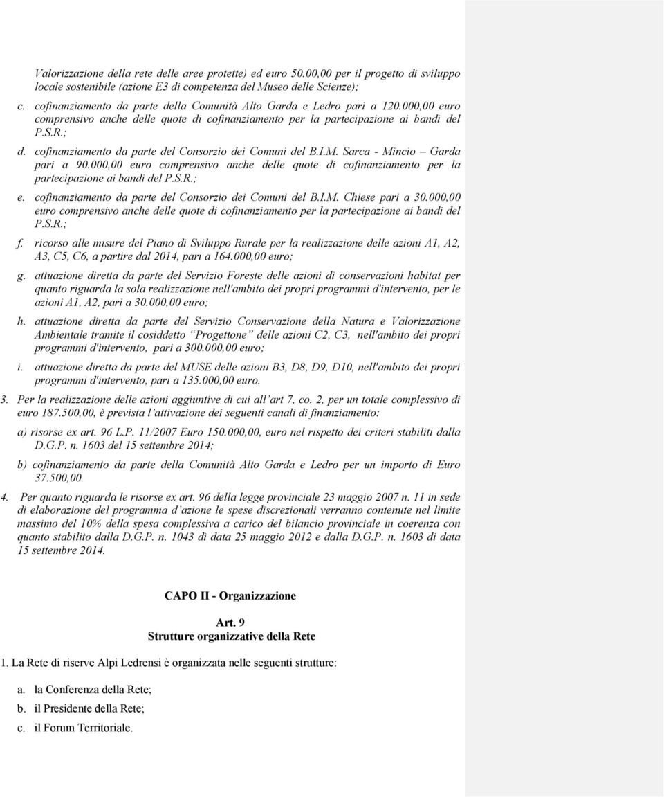 cofinanziamento da parte del Consorzio dei Comuni del B.I.M. Sarca - Mincio Garda pari a 90.000,00 euro comprensivo anche delle quote di cofinanziamento per la partecipazione ai bandi del P.S.R.; e.