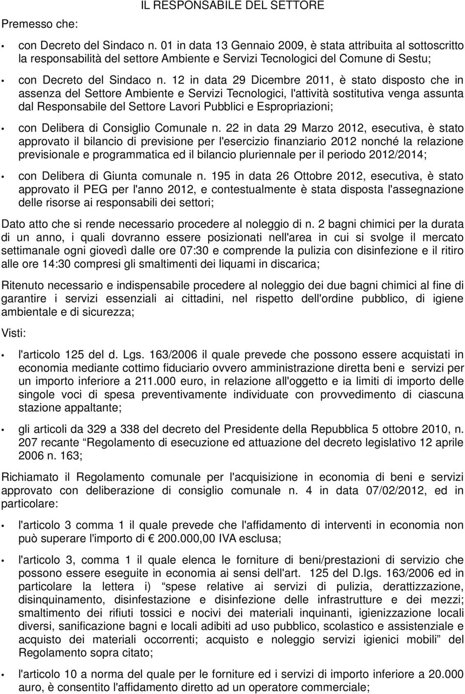 12 in data 29 Dicembre 2011, è stato disposto che in assenza del Settore Ambiente e Servizi Tecnologici, l'attività sostitutiva venga assunta dal Responsabile del Settore Lavori Pubblici e