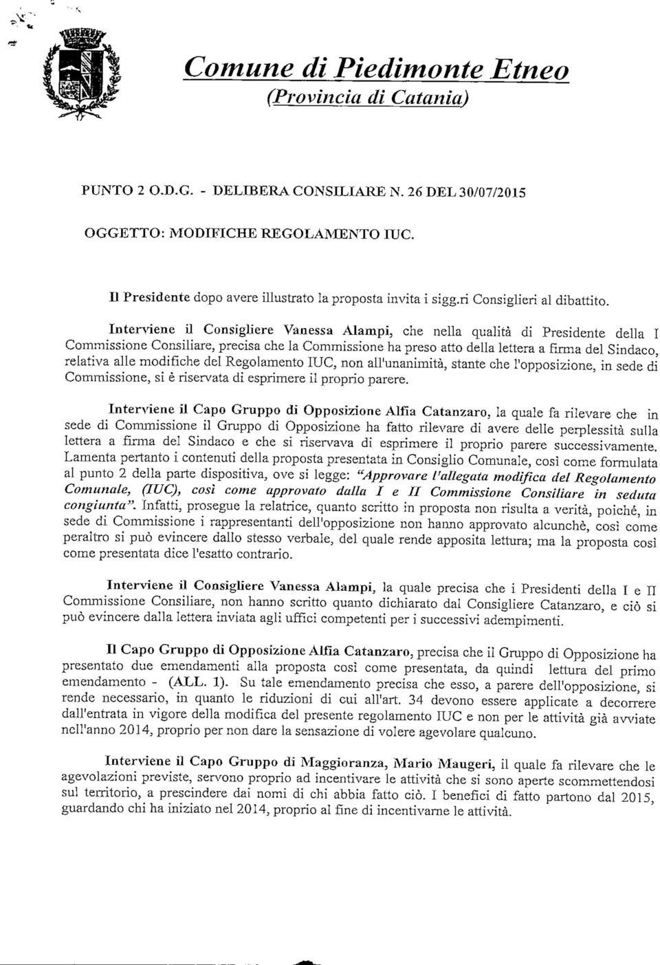 Interviene U Consigliere Vanessa Alampì, che nella qualità di Presidente della I Commissione Consiliare, precisa che la Commissione ha preso atto della lettera a firma del Sindaco, relativa alle