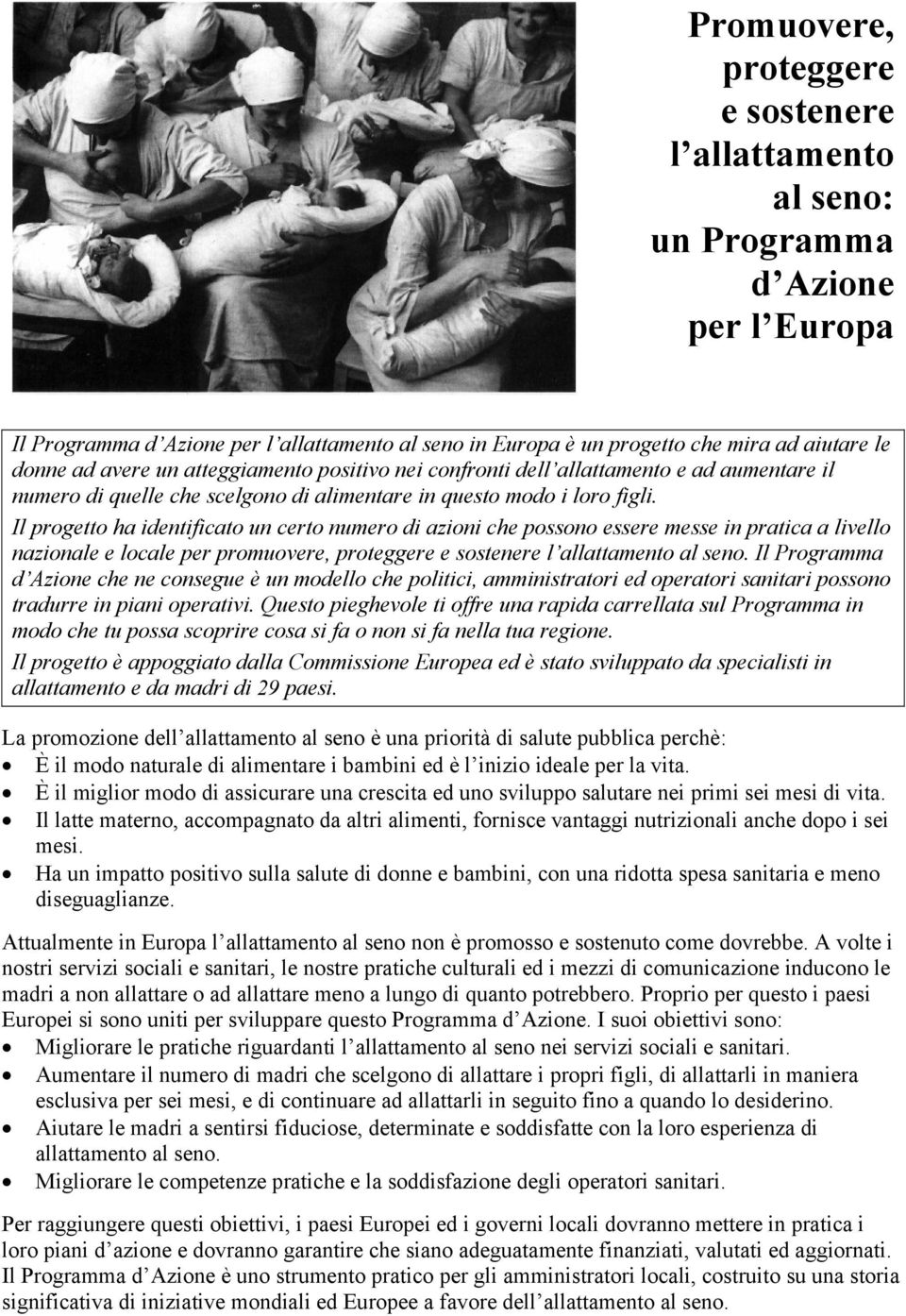 Il progetto ha identificato un certo numero di azioni che possono essere messe in pratica a livello nazionale e locale per promuovere, proteggere e sostenere l allattamento al seno.