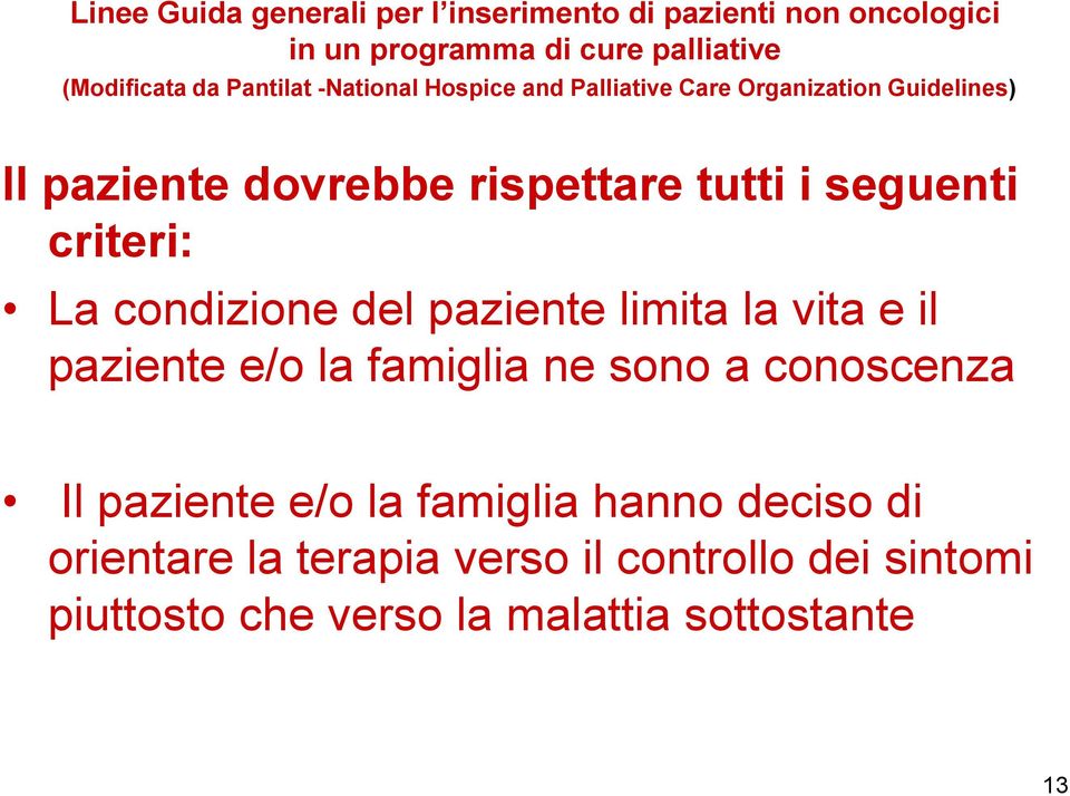 criteri: La condizione del paziente limita la vita e il paziente e/o la famiglia ne sono a conoscenza Il paziente e/o la