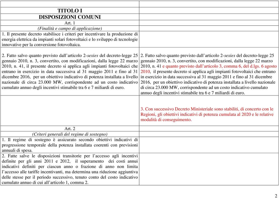 Fatto salvo quanto previsto dall articolo 2-sexies del decreto-legge 25 gennaio 2010, n. 3, convertito, con modificazioni, dalla legge 22 marzo 2010, n.