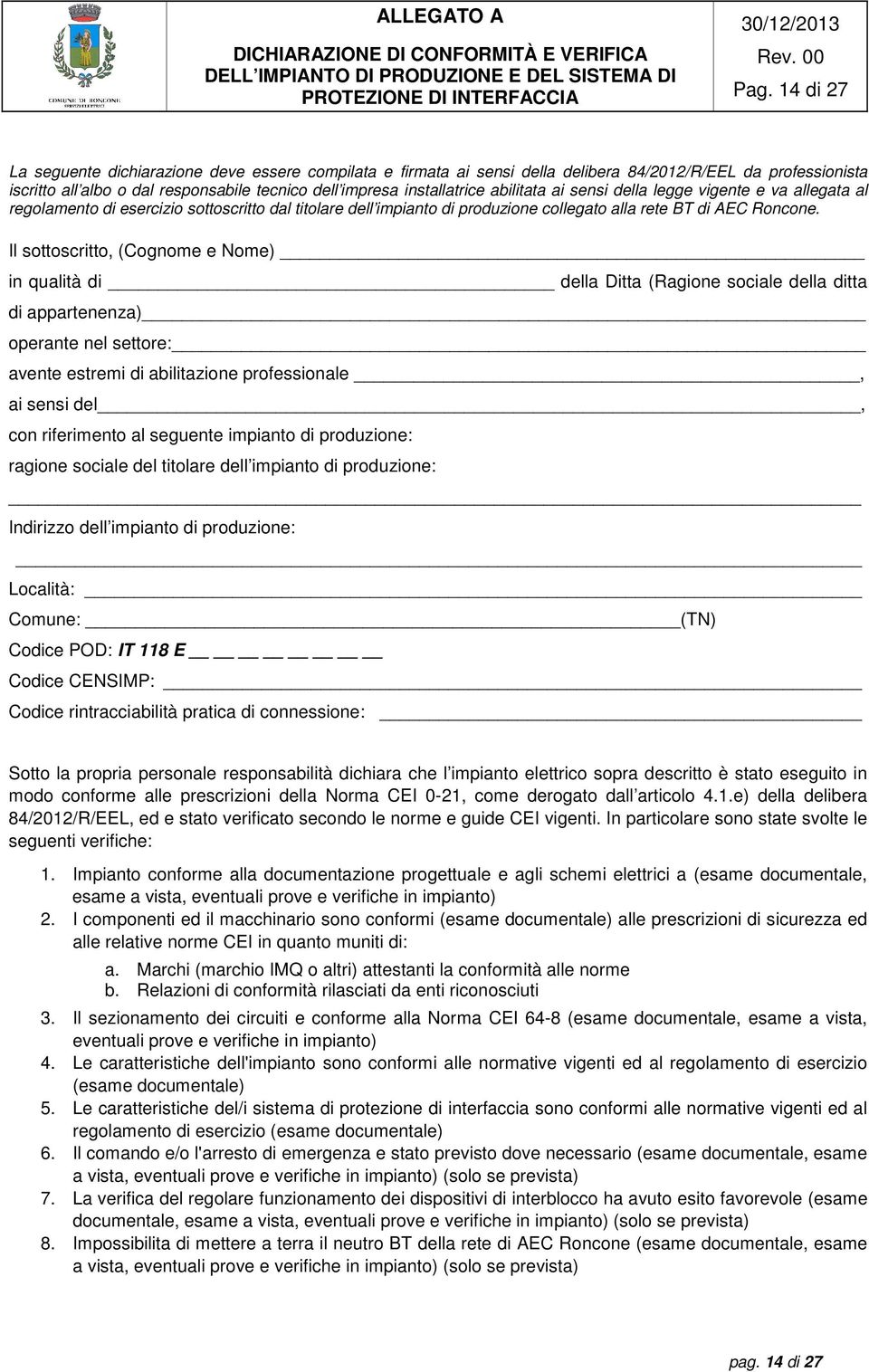 abilitata ai sensi della legge vigente e va allegata al regolamento di esercizio sottoscritto dal titolare dell impianto di produzione collegato alla rete BT di AEC Roncone.