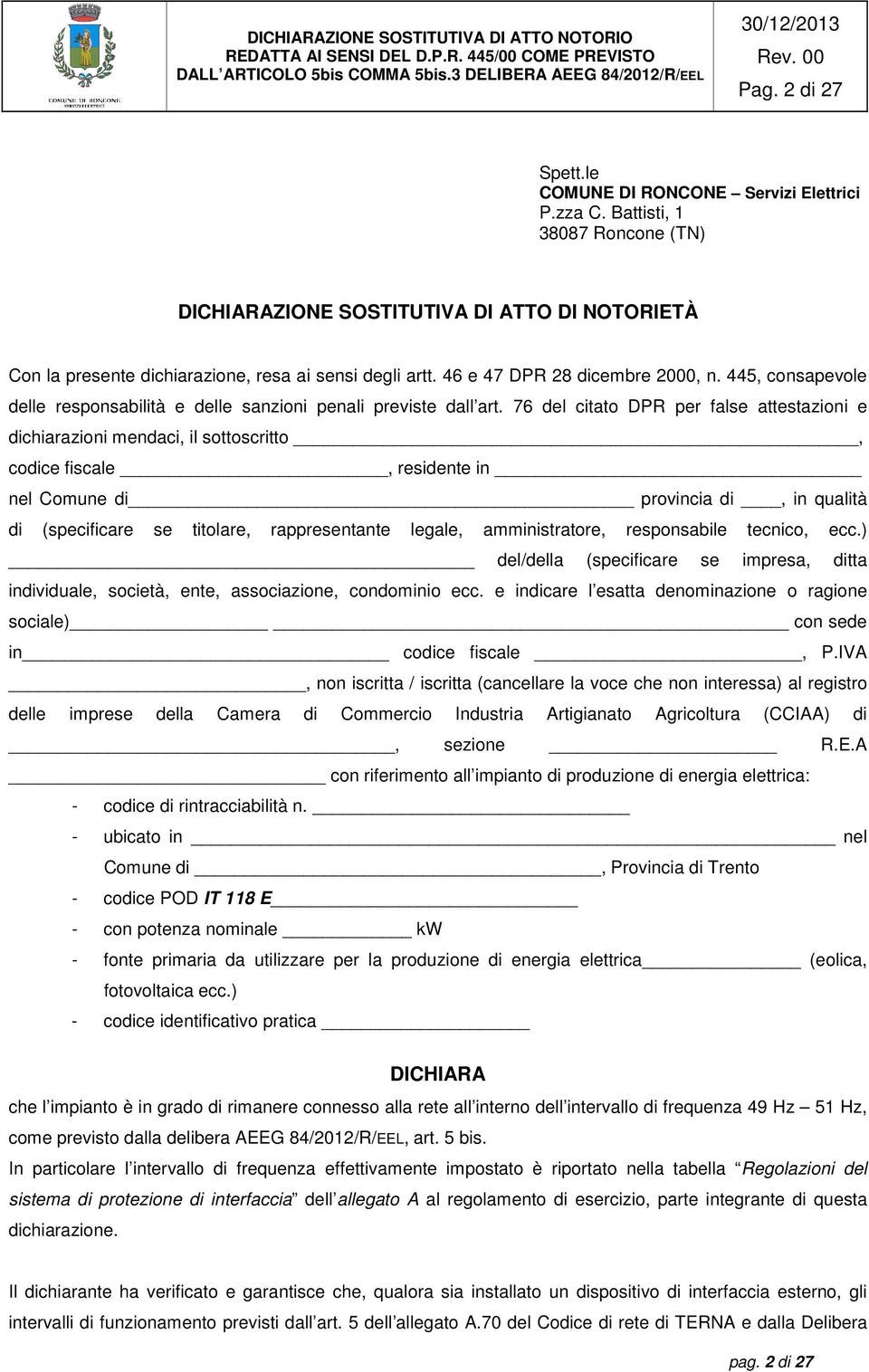 46 e 47 DPR 28 dicembre 2000, n. 445, consapevole delle responsabilità e delle sanzioni penali previste dall art.