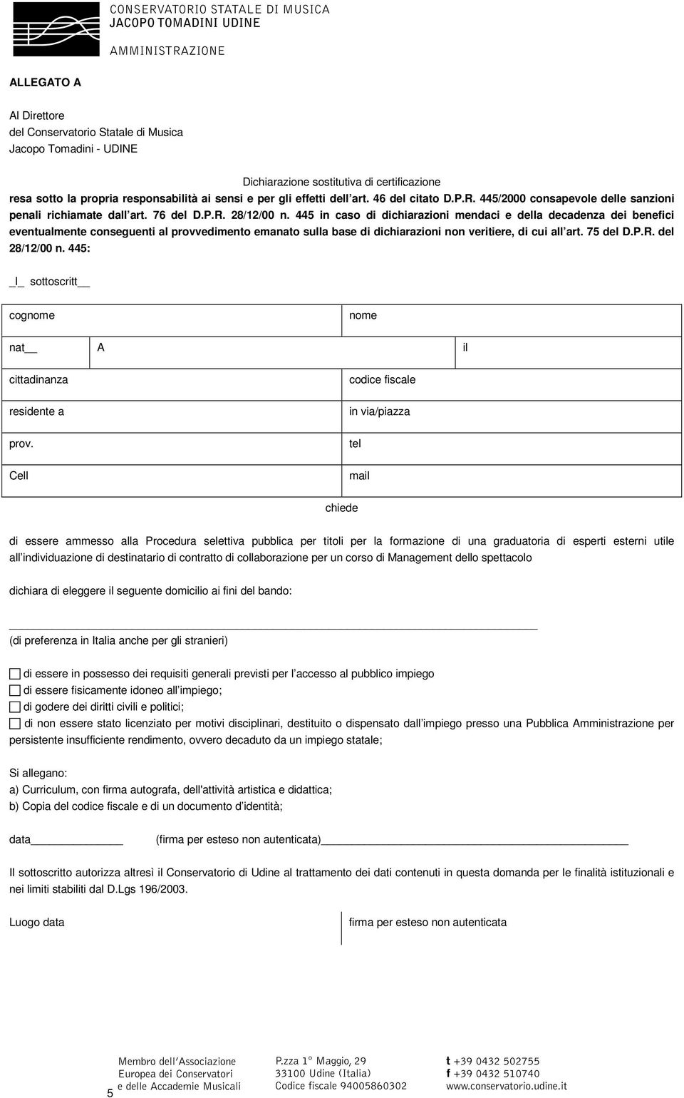 445 in caso di dichiarazioni mendaci e della decadenza dei benefici eventualmente conseguenti al provvedimento emanato sulla base di dichiarazioni non veritiere, di cui all art. 75 del D.P.R.