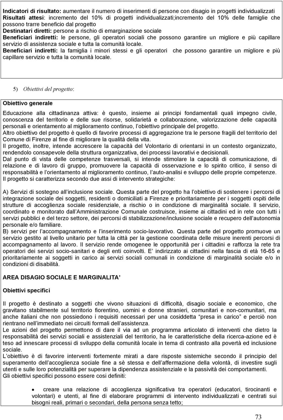 un migliore e più capillare servizio di assistenza sociale e tutta la comunità locale.