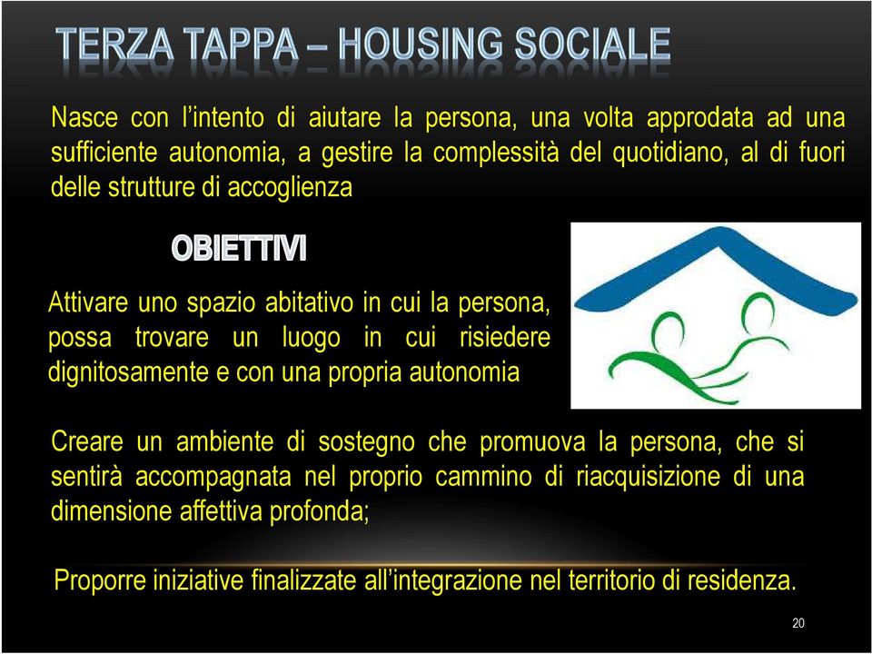 dignitosamente e con una propria autonomia Creare un ambiente di sostegno che promuova la persona, che si sentirà accompagnata nel