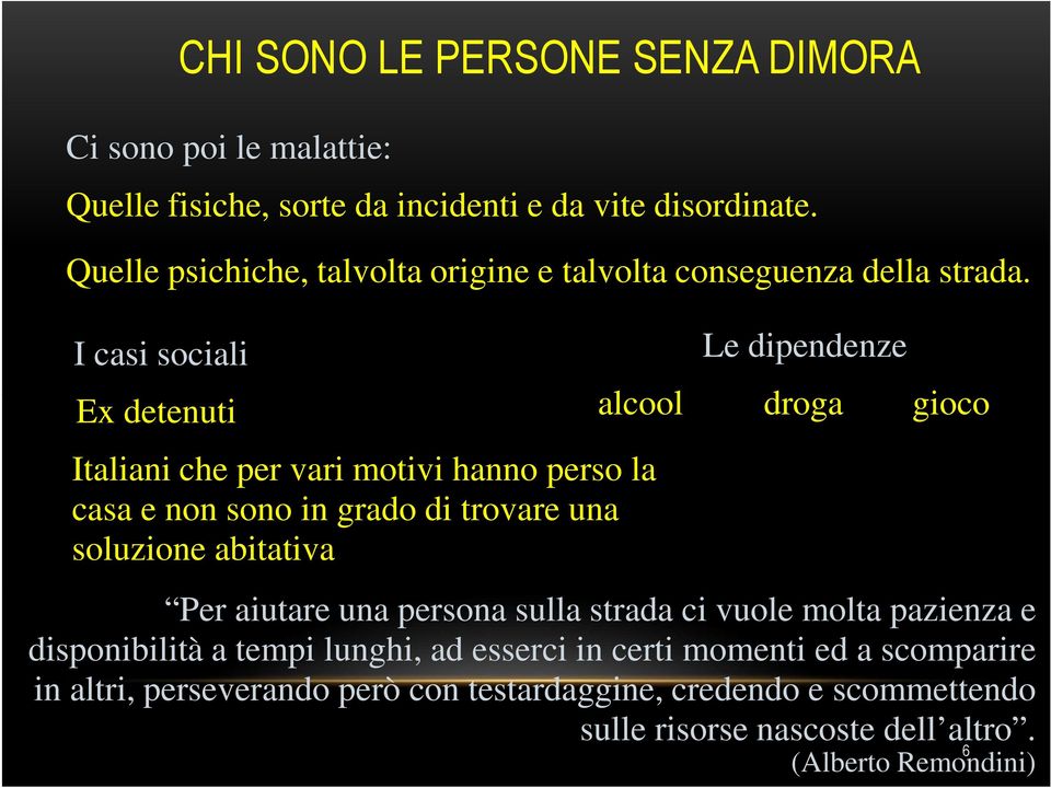 I casi sociali Ex detenuti Italiani che per vari motivi hanno perso la casa e non sono in grado di trovare una soluzione abitativa Le dipendenze alcool