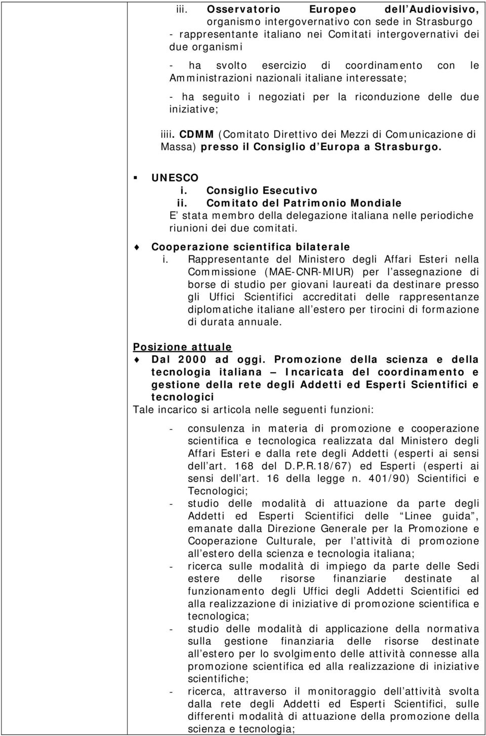 CDMM (Comitato Direttivo dei Mezzi di Comunicazione di Massa) presso il Consiglio d Europa a Strasburgo. UNESCO i. Consiglio Esecutivo ii.