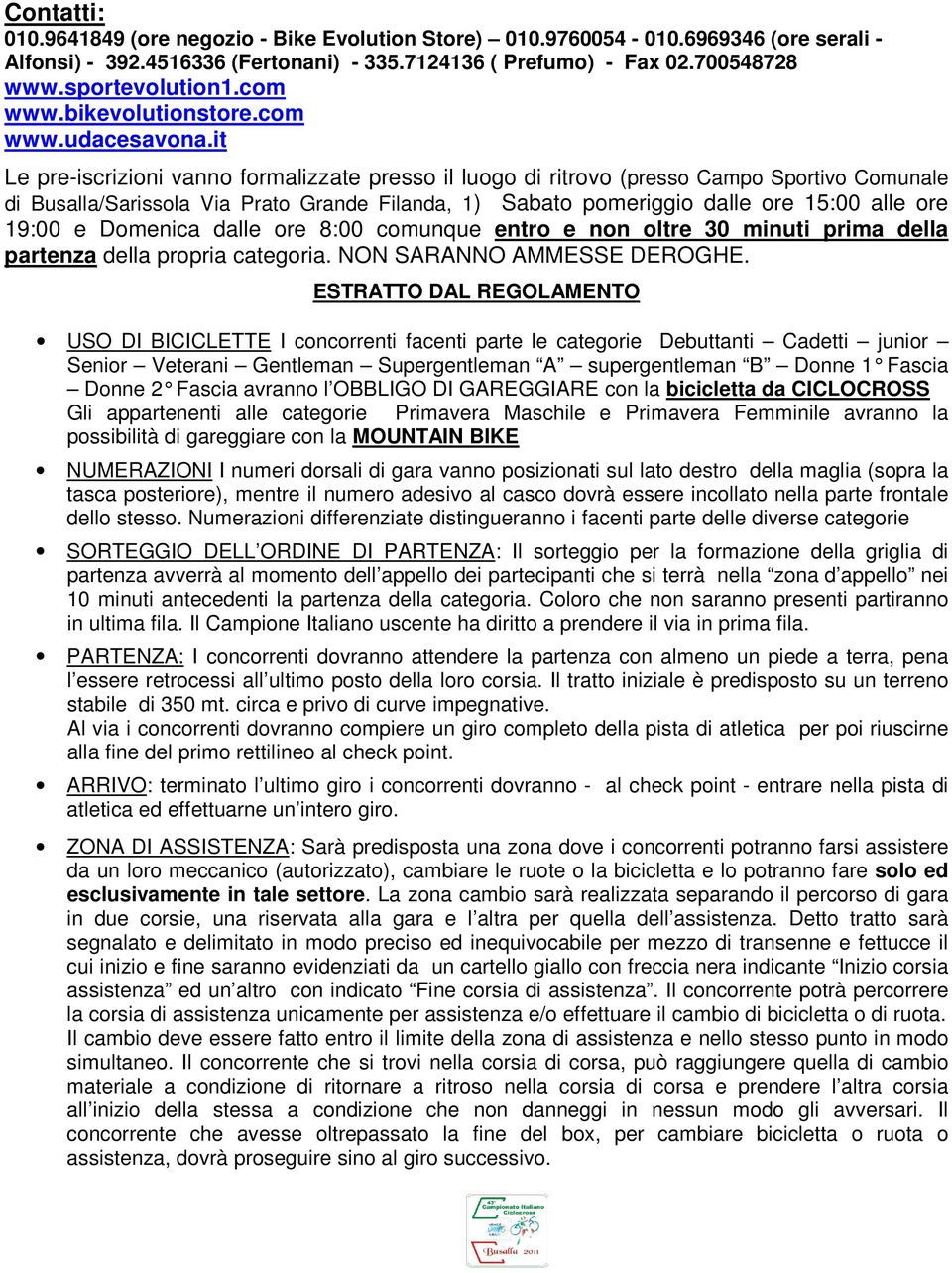 it Le pre-iscrizioni vanno formalizzate presso il luogo di ritrovo (presso Campo Sportivo Comunale di Busalla/Sarissola Via Prato Grande Filanda, 1) Sabato pomeriggio dalle ore 15:00 alle ore 19:00 e