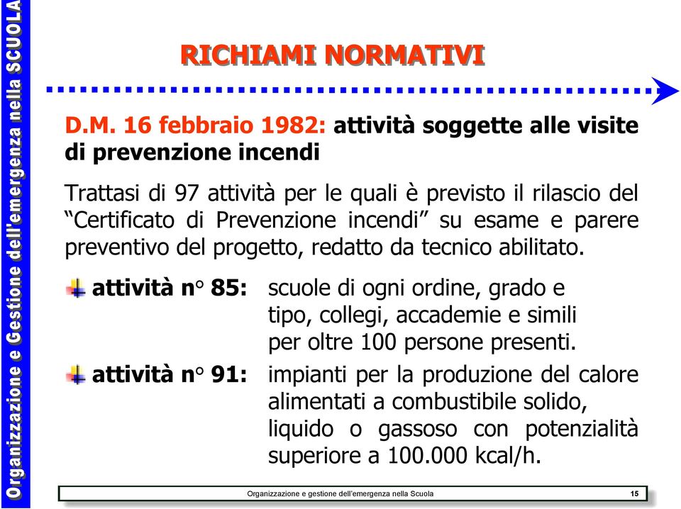 del Certificato di Prevenzione incendi su esame e parere preventivo del progetto, redatto da tecnico abilitato.