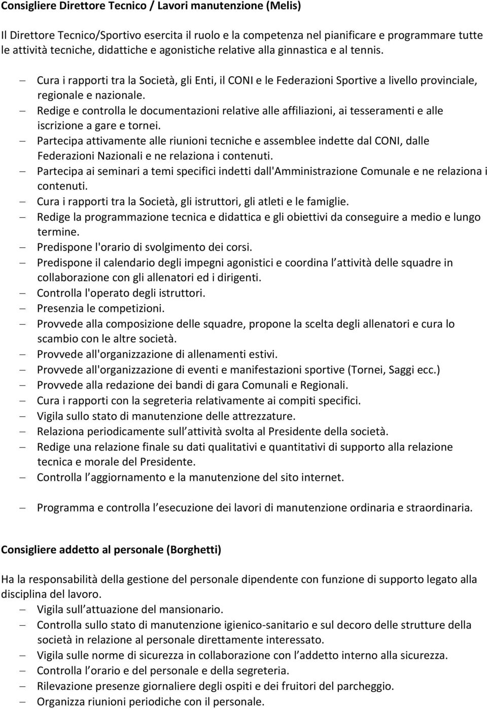 Redige e controlla le documentazioni relative alle affiliazioni, ai tesseramenti e alle iscrizione a gare e tornei.