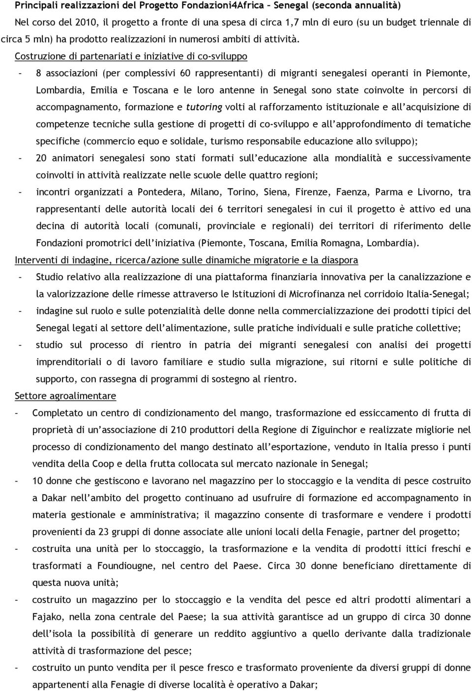 Costruzione di partenariati e iniziative di co-sviluppo - 8 associazioni (per complessivi 6 rappresentanti) di migranti senegalesi operanti in Piemonte, Lombardia, Emilia e Toscana e le loro antenne