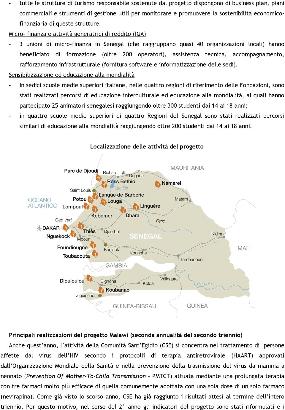 Micro- finanza e attività generatrici di reddito (IGA) - 3 unioni di micro-finanza in Senegal (che raggruppano quasi 4 organizzazioni locali) hanno beneficiato di formazione (oltre 2 operatori),