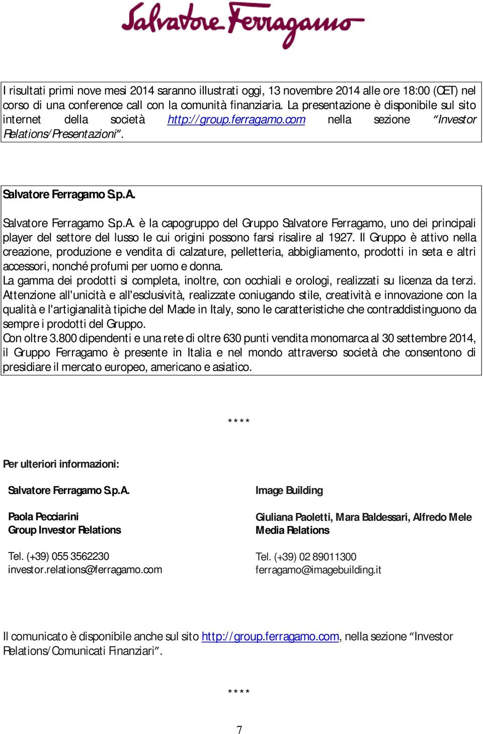 Salvatore Ferragamo S.p.A. è la capogruppo del Gruppo Salvatore Ferragamo, uno dei principali player del settore del lusso le cui origini possono farsi risalire al 1927.