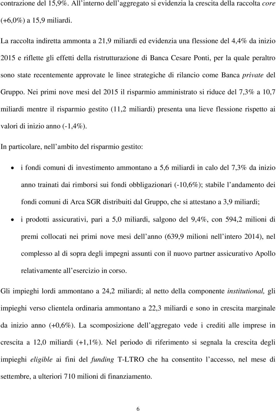 recentemente approvate le linee strategiche di rilancio come Banca private del Gruppo.