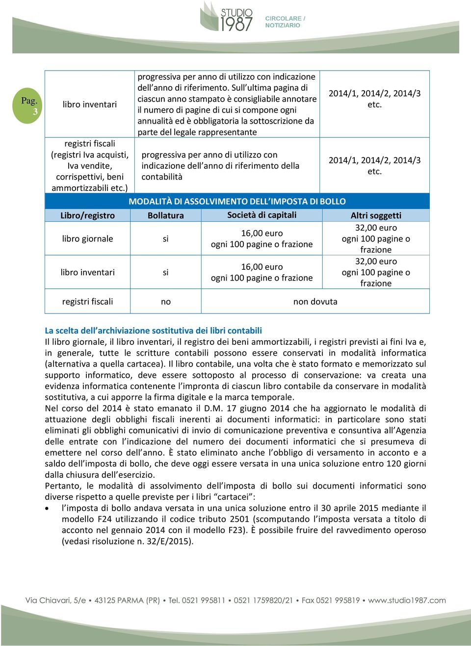 Sull ultima pagina di ciascun anno stampato è consigliabile annotare il numero di pagine di cui si compone ogni annualità ed è obbligatoria la sottoscrizione da parte del legale rappresentante