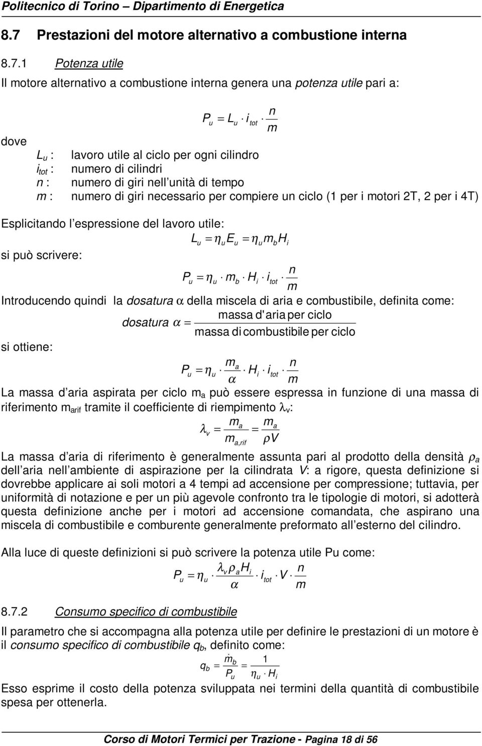 espressione del lavoro utile: Lu = η ueu = ηumbhi si può scrivere: n Pu = η u mb Hi itot m Introducendo quindi la dosatura α della miscela di aria e combustibile, definita come: massa d'aria per