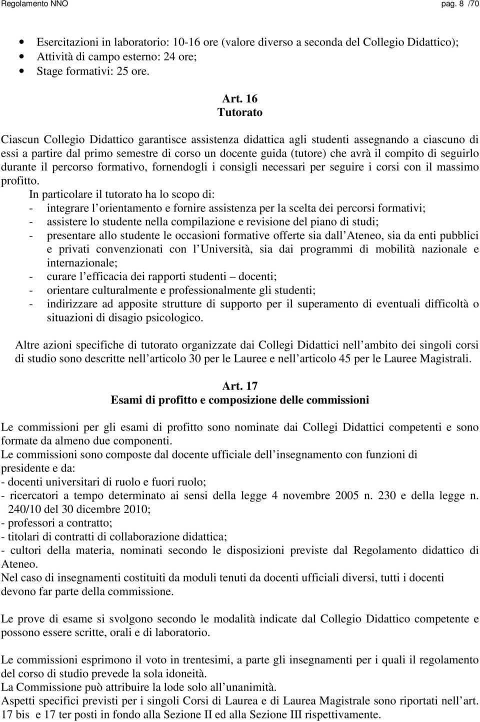 di seguirlo durante il percorso formativo, fornendogli i consigli necessari per seguire i corsi con il massimo profitto.