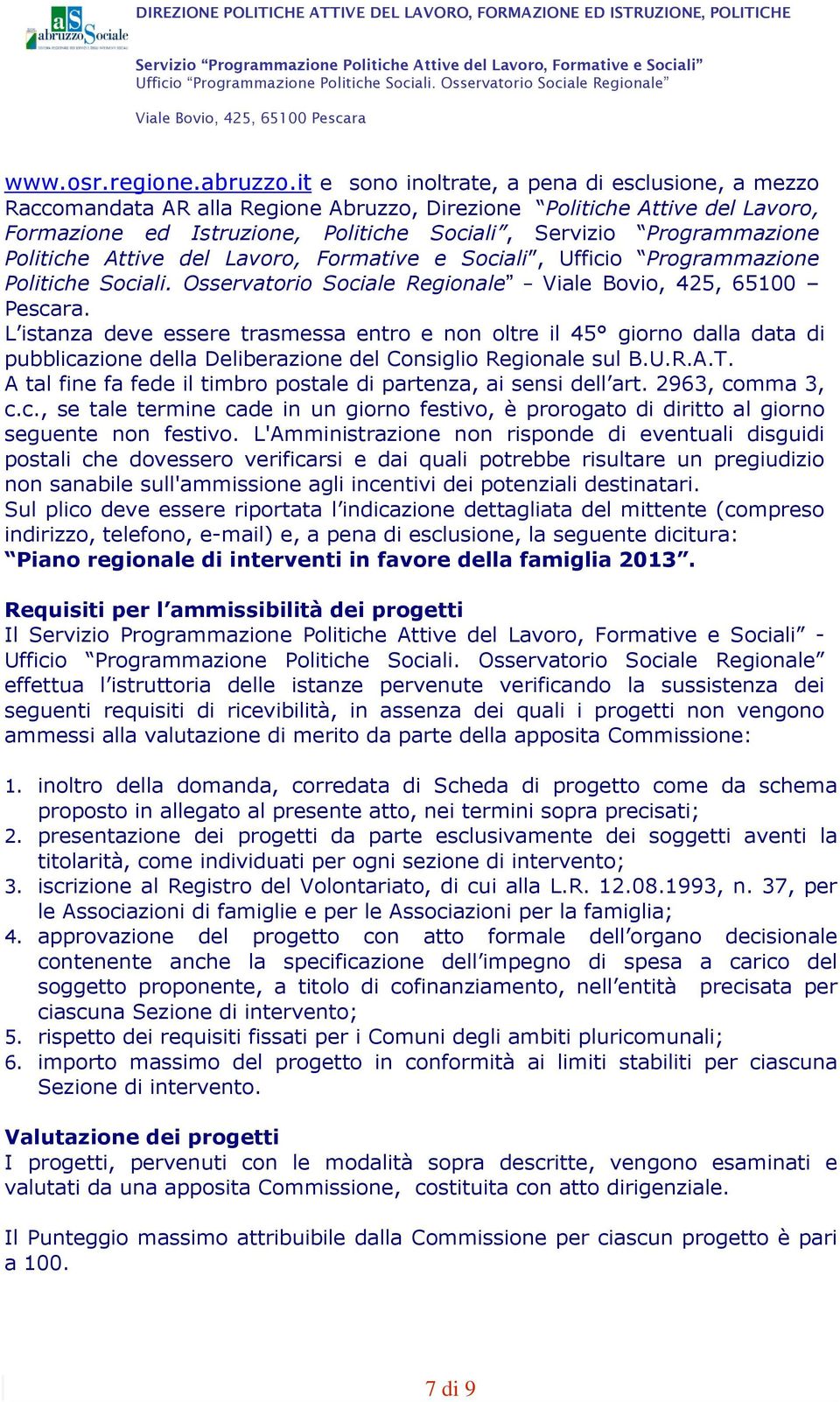 Politiche Attive del Lavoro, Formative e Sociali, Ufficio Programmazione Politiche Sociali. Osservatorio Sociale Regionale Viale Bovio, 425, 65100 Pescara.