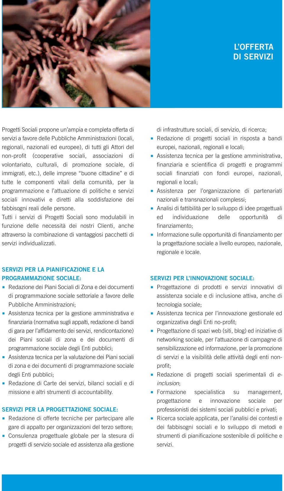 ), delle imprese buone cittadine e di tutte le componenti vitali della comunità, per la programmazione e l attuazione di politiche e servizi sociali innovativi e diretti alla soddisfazione dei