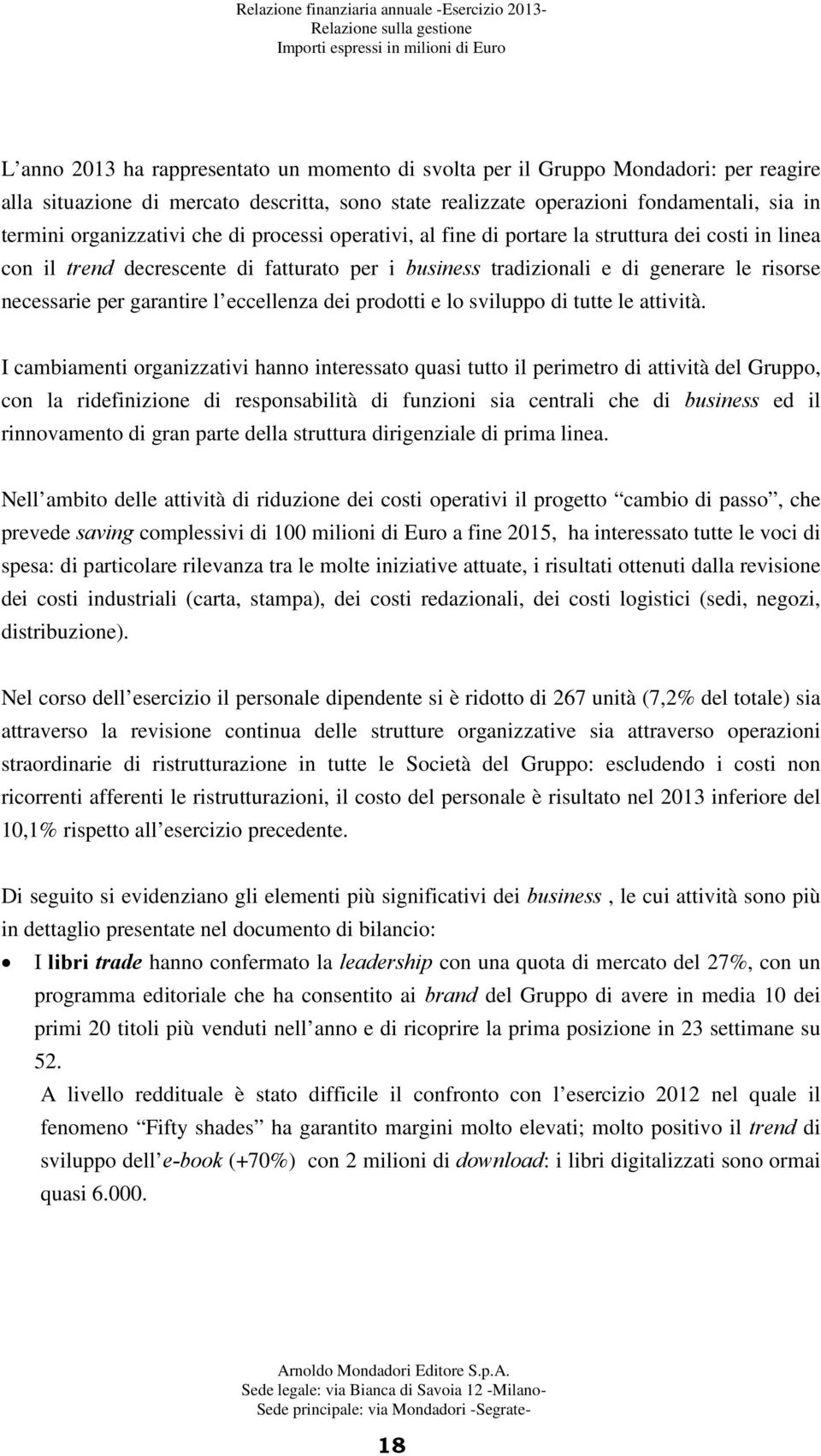 tradizionali e di generare le risorse necessarie per garantire l eccellenza dei prodotti e lo sviluppo di tutte le attività.