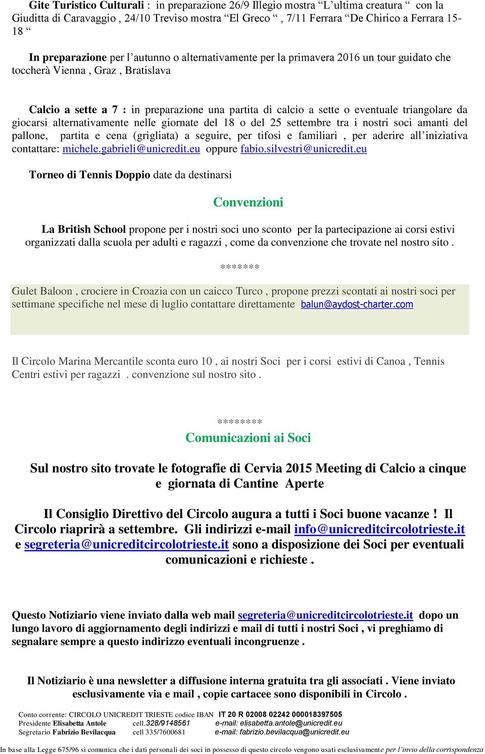 da giocarsi alternativamente nelle giornate del 18 o del 25 settembre tra i nostri soci amanti del pallone, partita e cena (grigliata) a seguire, per tifosi e familiari, per aderire all iniziativa