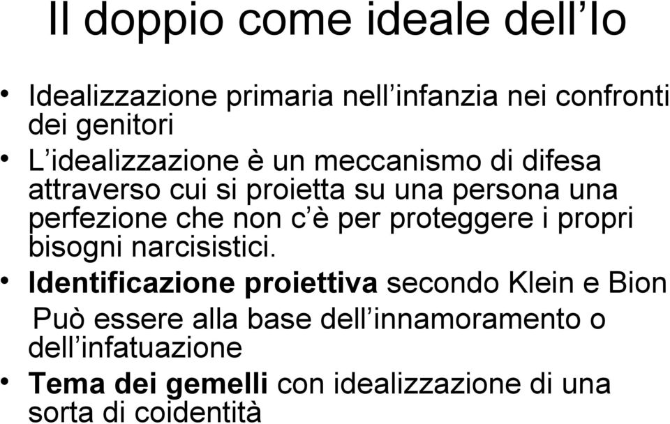 c è per proteggere i propri bisogni narcisistici.