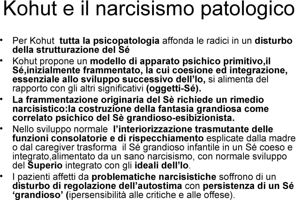 La frammentazione originaria del Sè richiede un rimedio narcisistico:la costruzione della fantasia grandiosa come correlato psichico del Sè grandioso-esibizionista.