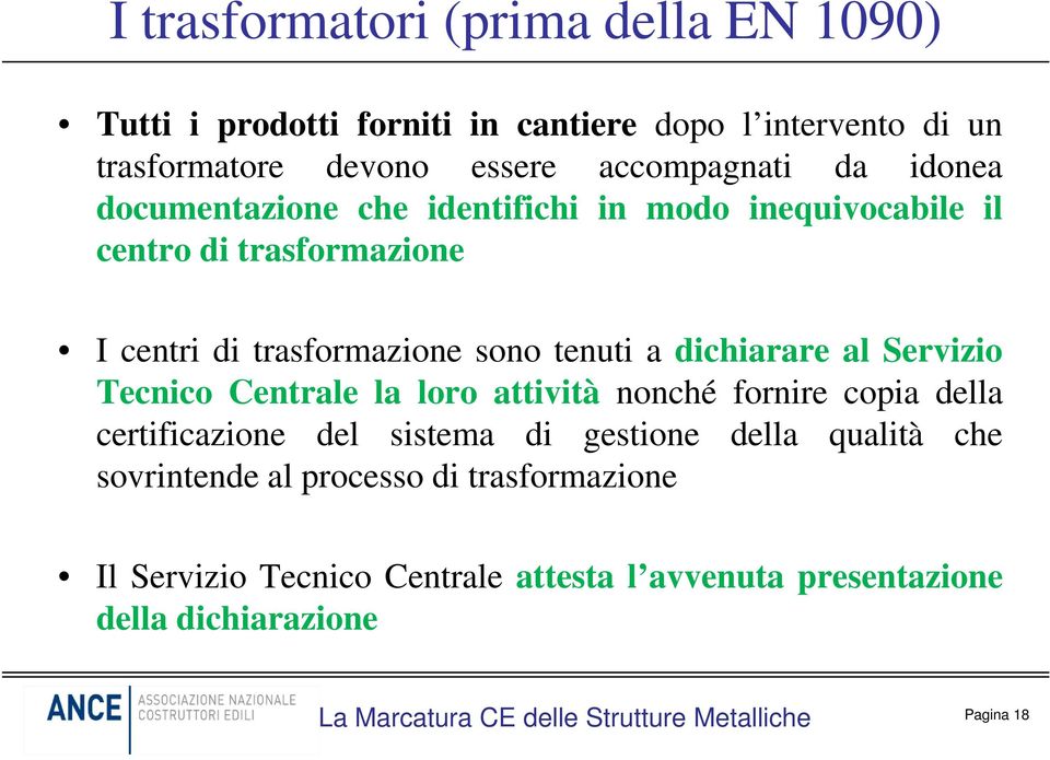 tenuti a dichiarare al Servizio Tecnico Centrale la loro attività nonché fornire copia della certificazione del sistema di gestione