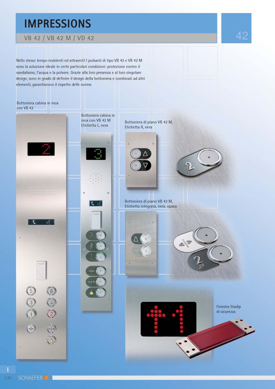 Grazie alla loro presenza e al loro singolare design, sono in grado di definire il design della bottoniera e combinati ad altri elementi,